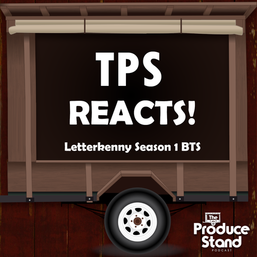 TPS167: TPS Reacts! Letterkenny Season 1 BTS (Patreon Exclusive)